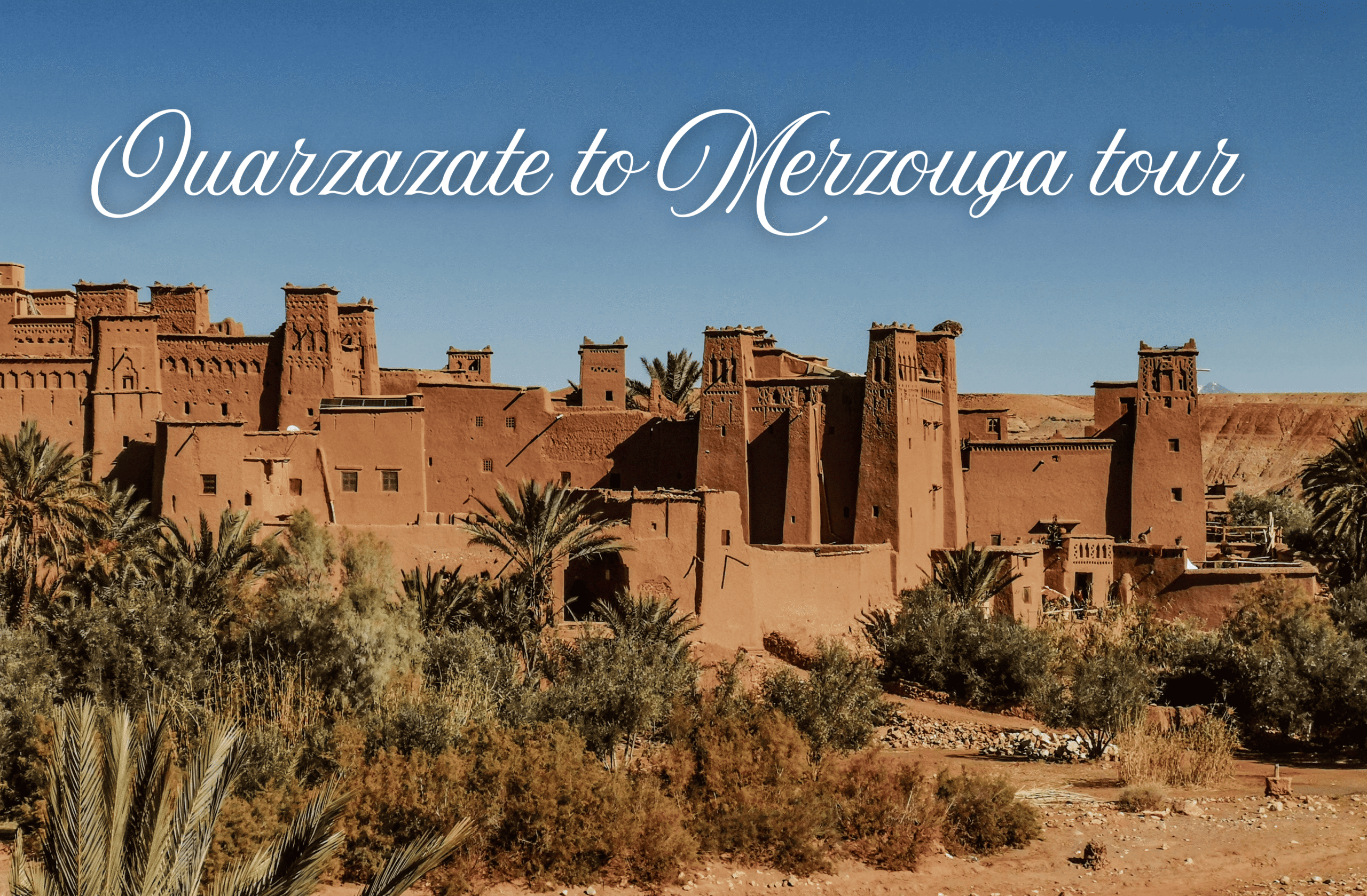 Best Tour From Ouarzazate To The Merzouga