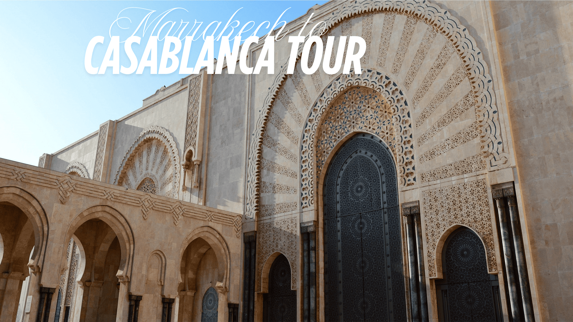 Private Guided Tour| Marrakech to Casablanca Day Trip