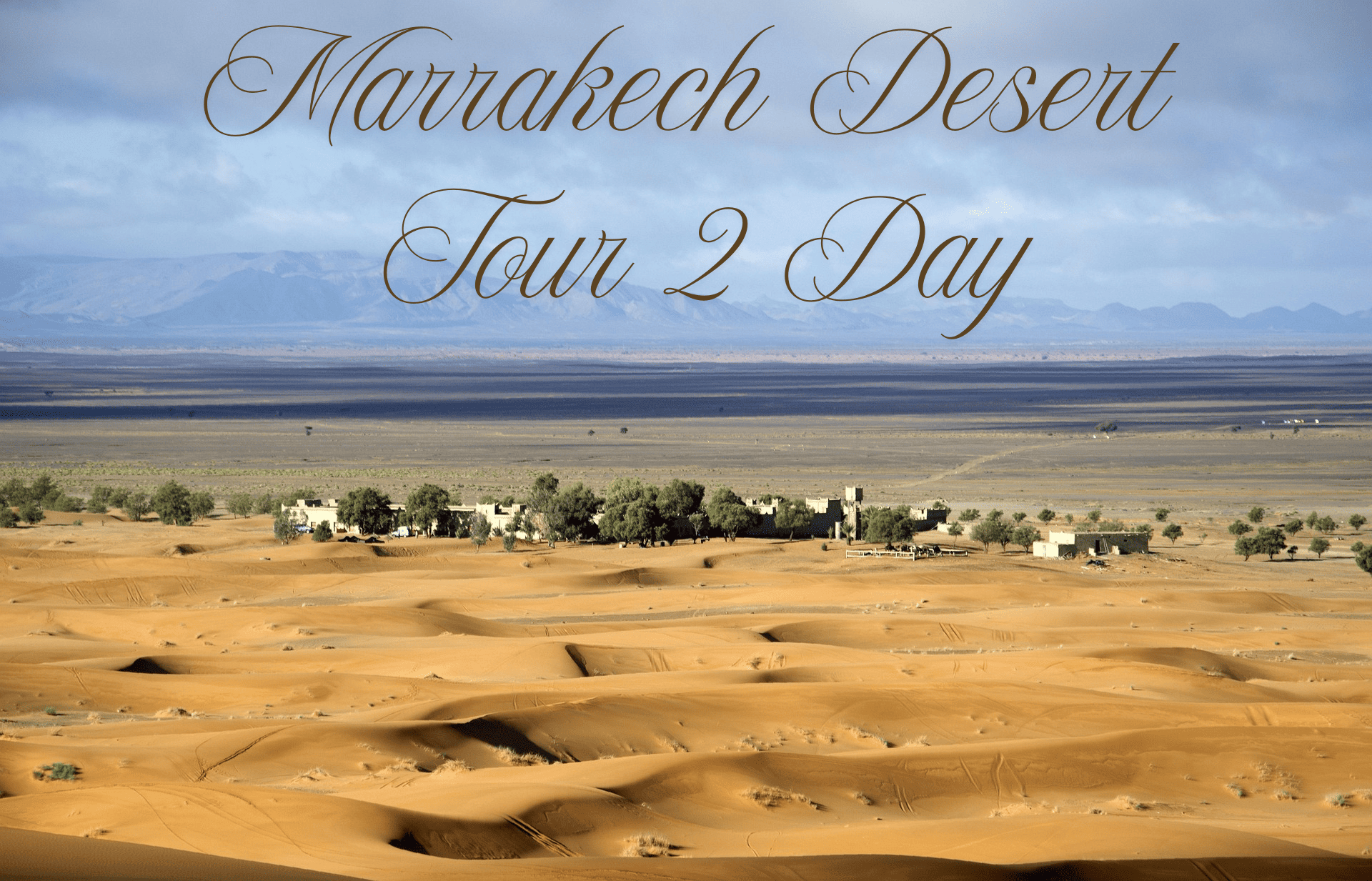Marrakech Desert Tour 2 Day – Private Desert Trip