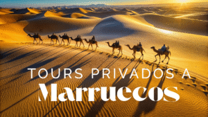 Tours privados a Marruecos