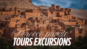 Morocco private tours excursions